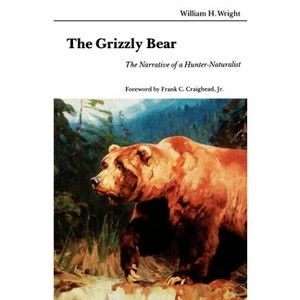 The Grizzly Bear - by  William H Wright (Paperback) - 1 of 1
