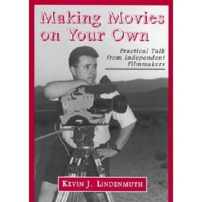 Making Movies on Your Own - by  Kevin J Lindenmuth (Paperback)