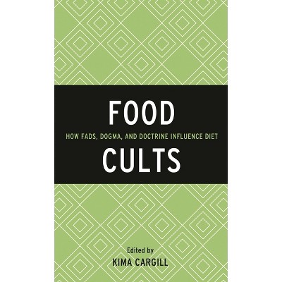 Food Cults - (Rowman & Littlefield Studies in Food and Gastronomy) by  Kima Cargill (Hardcover)