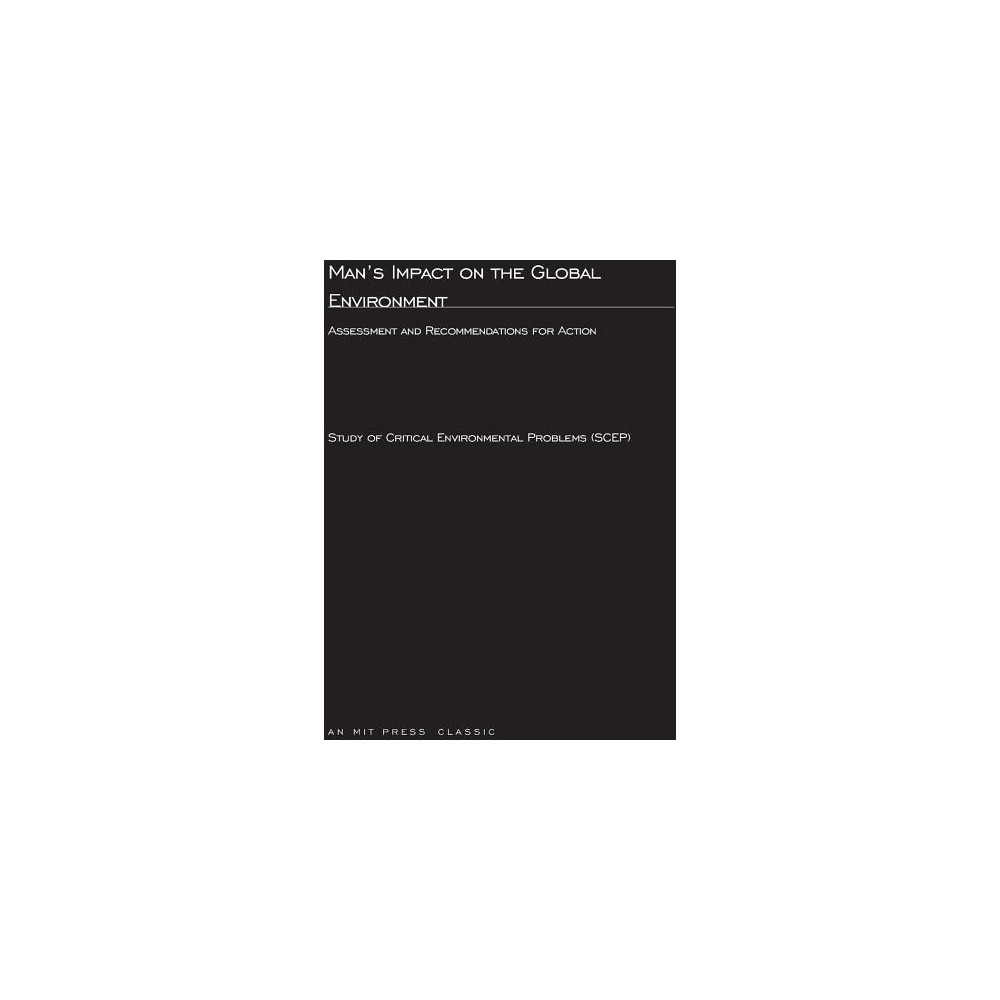 Man's Impact On The Global Environment - (MIT Press Classics) by Study of Critical Environmental Problems (Paperback)