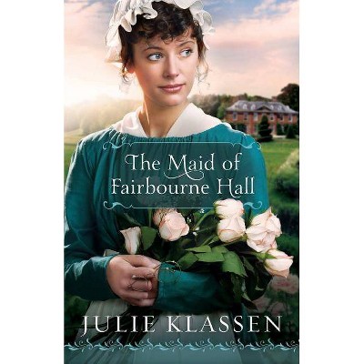 The Maid of Fairbourne Hall - by  Julie Klassen (Paperback)