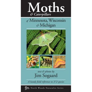 Moths & Caterpillars of Minnesota, Wisconsin & Michigan - (Naturalist) by  Jim Sogaard (Paperback) - 1 of 1