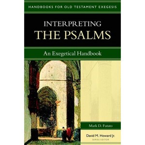 Interpreting the Psalms - (Handbooks for Old Testament Exegesis) by  Mark D Futato (Paperback) - 1 of 1