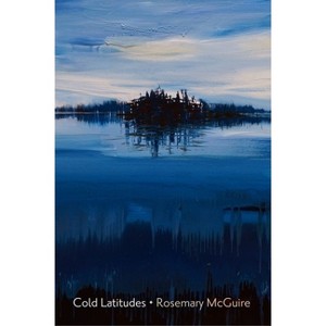 Cold Latitudes - (Alaska Literary) by  Rosemary McGuire (Paperback) - 1 of 1