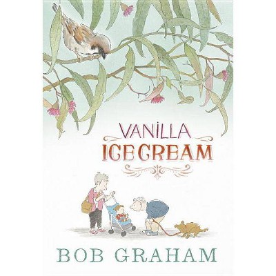 Vanilla Ice Cream - by  Bob Graham (Hardcover)