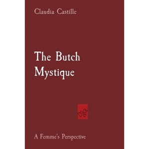 The Butch Mystique - by  Claudia Castille (Paperback) - 1 of 1