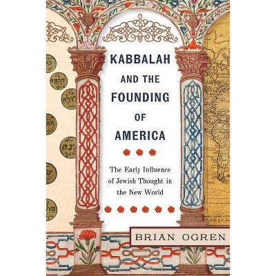 Kabbalah and the Founding of America - by  Brian Ogren (Hardcover)