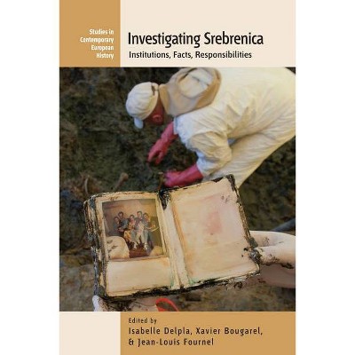 Investigating Srebrenica - (Contemporary European History) by  Isabelle Delpla & Xavier Bougarel & Jean-Louis Fournel (Paperback)