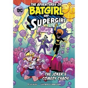 The Joker's Comedy Chaos - (The Adventures of Batgirl and Supergirl) by Jay Albee - 1 of 1