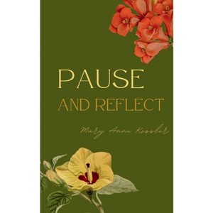 Pause and Reflect - by  Mary Anne Kessler (Paperback) - 1 of 1