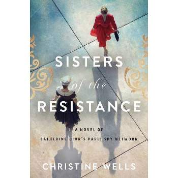 Sisters of the Resistance - by Christine Wells (Paperback)