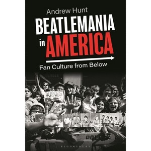 Beatlemania in America - by  Andrew Hunt (Hardcover) - 1 of 1