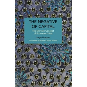 The Negative of Capital - (Historical Materialism) by  Jorge Grespan (Paperback) - 1 of 1