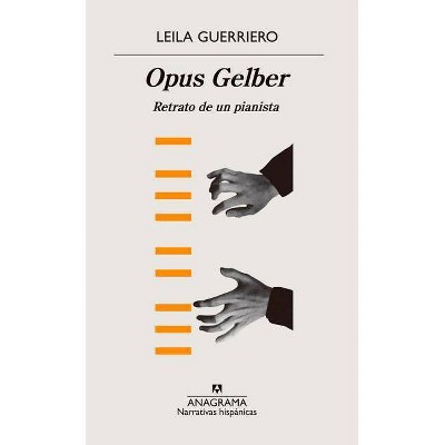  Opus Gelber. Retrato de Un Pianista - by  Leila Guerriero (Paperback) 