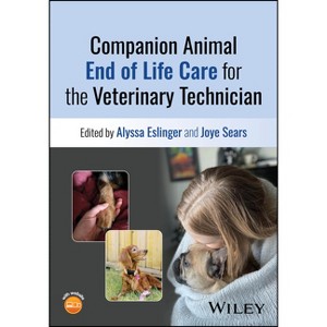 Companion Animal End of Life Care for the Veterinary Technician - by  Alyssa Eslinger & Joye Sears (Paperback) - 1 of 1