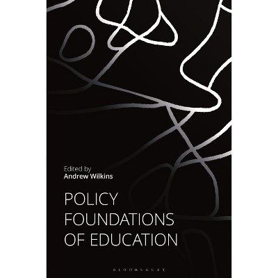 Policy Foundations of Education - by  Andrew Wilkins (Hardcover)