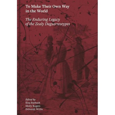 To Make Their Own Way in the World - by  Ilisa Barbash & Molly Rogers & Deborah Willis (Hardcover)