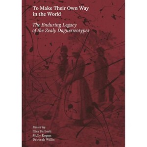 To Make Their Own Way in the World - by  Ilisa Barbash & Molly Rogers & Deborah Willis (Hardcover) - 1 of 1