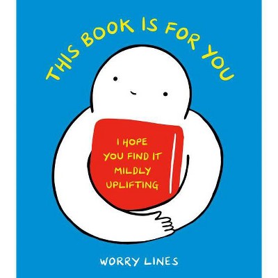 This Book Is for You - by  Worry Lines (Hardcover)