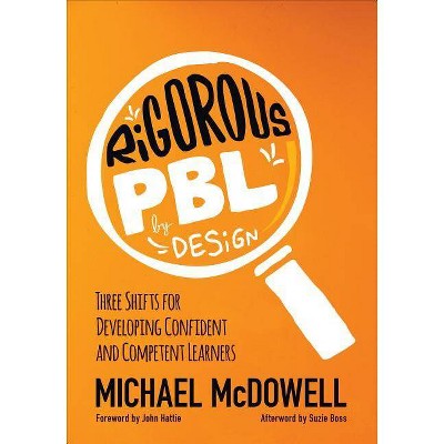 Rigorous Pbl by Design - (Corwin Teaching Essentials) by  Michael McDowell (Paperback)