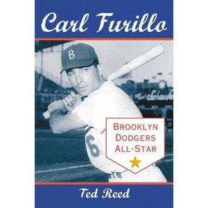 Carl Furillo, Brooklyn Dodgers All-Star - by  Ted Reed (Paperback) - 1 of 1