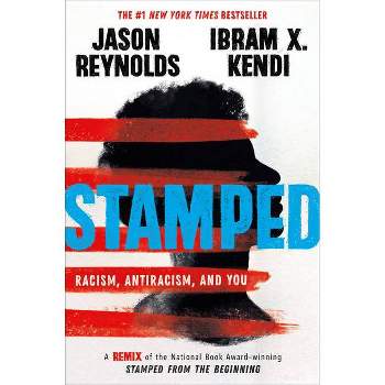 Stamped: Racism, Antiracism, and You - by Jason Reynolds & Ibram X Kendi (Hardcover)