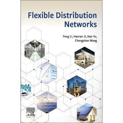 Flexible Distribution Networks - by  Peng Li & Haoran Ji & Hao Yu & Chengshan Wang (Paperback)