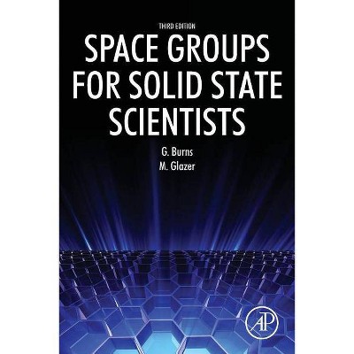 Space Groups for Solid State Scientists - 3rd Edition by  Michael Glazer & Gerald Burns (Paperback)