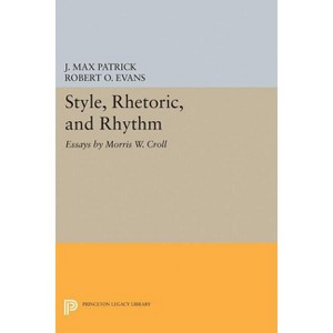 Style, Rhetoric, and Rhythm - (Princeton Legacy Library) by  Morris W Croll (Paperback) - 1 of 1