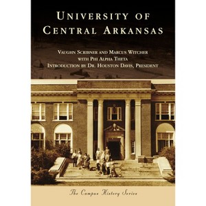 University of Central Arkansas - (Campus History) by  Marcus Witcher & Vaughn Scribner (Paperback) - 1 of 1