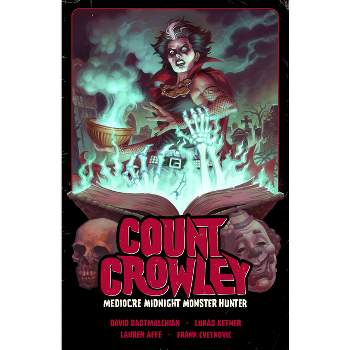 Count Crowley Volume 3: Mediocre Midnight Monster Hunter - by  David Dastmalchian (Paperback)