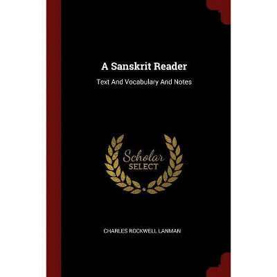 A Sanskrit Reader - by  Charles Rockwell Lanman (Paperback)