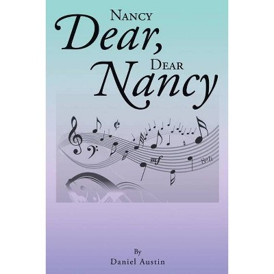 Nancy Dear, Dear Nancy - by  Daniel Austin (Paperback)