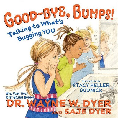 Good-Bye, Bumps! - by  Wayne W Dr Dyer & Saje Dyer (Hardcover)