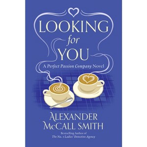 Looking for You - (Perfect Passion Company, the) by  Alexander McCall Smith (Paperback) - 1 of 1