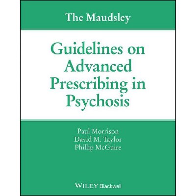 The Maudsley Guidelines on Advanced Prescribing in Psychosis - (The Maudsley Prescribing Guidelines) (Paperback)