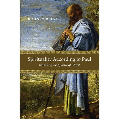 Spirituality According to Paul - by  Rodney Reeves (Paperback)