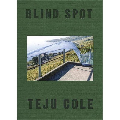 Blind Spot - by  Teju Cole (Hardcover)