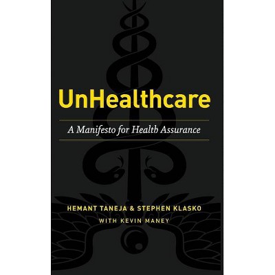 UnHealthcare - by  Hemant Taneja & Stephen Klasko & Kevin Maney (Hardcover)