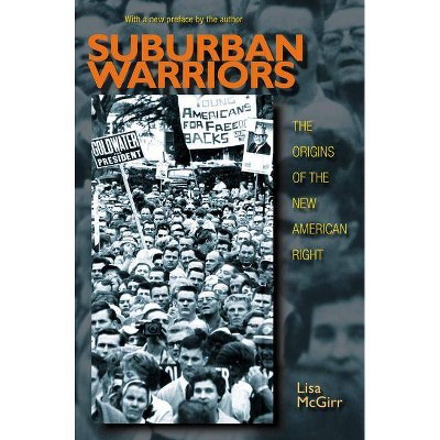 Suburban Warriors - (Politics and Society in Modern America) by  Lisa McGirr (Paperback)