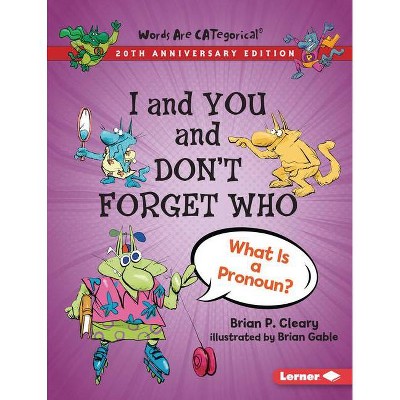 I and You and Don't Forget Who, 20th Anniversary Edition - (Words Are Categorical (R) (20th Anniversary Editions)) by  Brian P Cleary (Paperback)