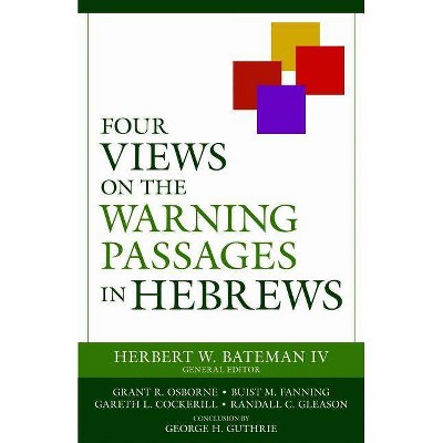 Four Views on the Warning Passages in Hebrews - by  Herbert W Bateman IV (Paperback)