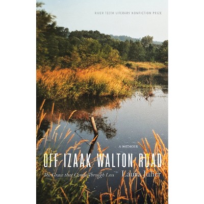 Off Izaak Walton Road - (River Teeth Literary Nonfiction Prize) by  Laura Julier (Paperback)