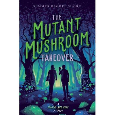 The Mutant Mushroom Takeover - (A Maggie and Nate Mystery) by  Summer Rachel Short (Hardcover)