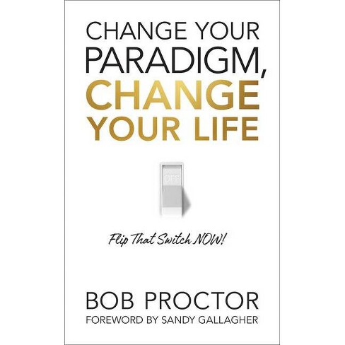 Change Your Paradigm, Change Your Life - By Bob Proctor : Target