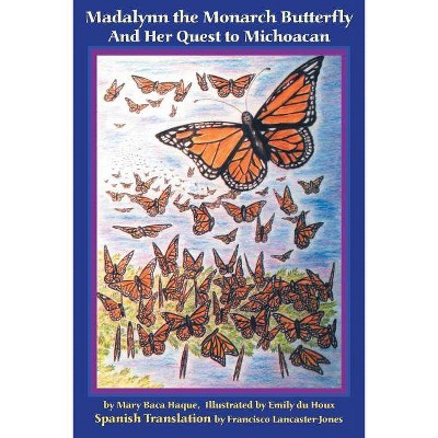 Madalynn the Monarch Butterfly and her Quest to Michoacan - by  Mary Baca Haque (Paperback)