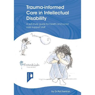 Trauma-Informed Care in Intellectual Disability - by  Pat Frankish (Paperback)