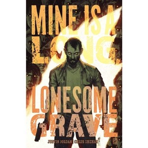 Mine Is a Long, Lonesome Grave - by  Justin Jordan (Paperback) - 1 of 1