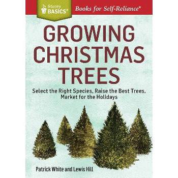 Growing Christmas Trees - (Storey Basics) by  Patrick White & Lewis Hill (Paperback)