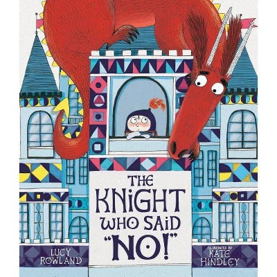 The Knight Who Said No! - by  Lucy Rowland (Hardcover)